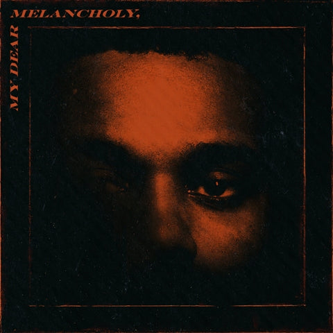 My dear melancholy - The Weeknd 
