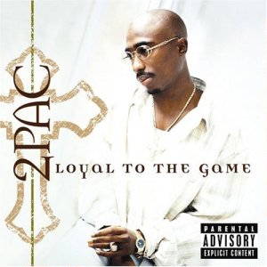 Loyal To The Game - 2 Pac